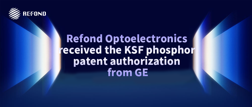 Major Announcement | Refond and GE Renew KSF Patent Authorization for High Color Gamut Backlighting